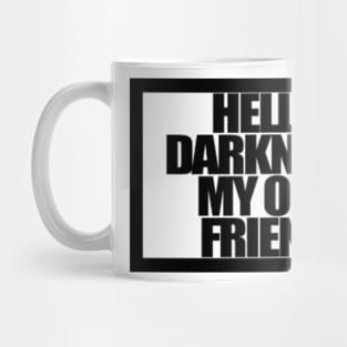 HELLO DARKNESS MY OLD FRIEND Mug